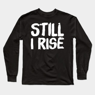 Still I rise Long Sleeve T-Shirt